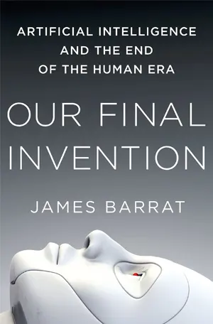 our-final-invention-artificial intelligence and the end of the human era